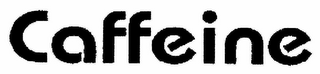 CAFFEINE