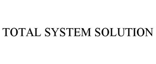 TOTAL SYSTEM SOLUTION