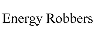 ENERGY ROBBERS