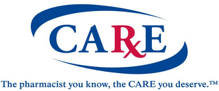 CARXE THE PHARMACIST YOU KNOW, THE CARE YOU DESERVE.