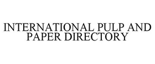 INTERNATIONAL PULP AND PAPER DIRECTORY