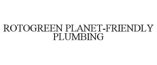 ROTOGREEN PLANET-FRIENDLY PLUMBING