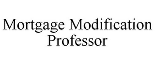 MORTGAGE MODIFICATION PROFESSOR