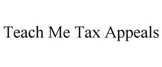 TEACH ME TAX APPEALS