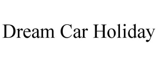 DREAM CAR HOLIDAY