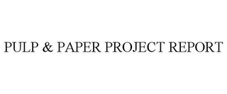 PULP & PAPER PROJECT REPORT