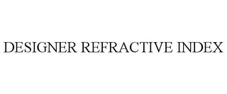 DESIGNER REFRACTIVE INDEX