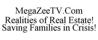 MEGAZEETV.COM REALITIES OF REAL ESTATE! SAVING FAMILIES IN CRISIS!