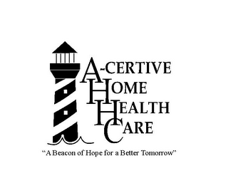 A-CERTIVE HOME HEALTH CARE "A BEACON OF HOPE FOR A BETTER TOMORROW"