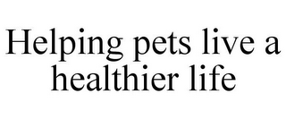 HELPING PETS LIVE A HEALTHIER LIFE