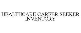 HEALTHCARE CAREER SEEKER INVENTORY