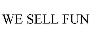 WE SELL FUN