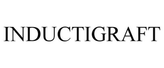 INDUCTIGRAFT
