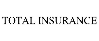 TOTAL INSURANCE