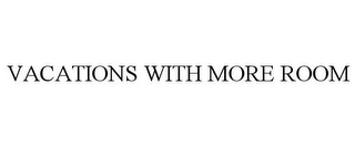 VACATIONS WITH MORE ROOM
