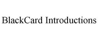 BLACKCARD INTRODUCTIONS