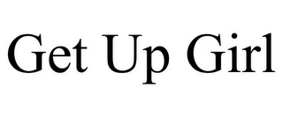 GET UP GIRL