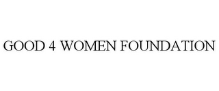 GOOD 4 WOMEN FOUNDATION