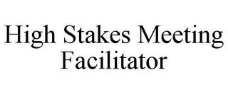 HIGH STAKES MEETING FACILITATOR