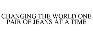 CHANGING THE WORLD ONE PAIR OF JEANS AT A TIME