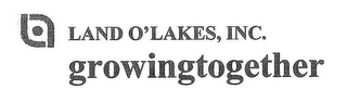 LAND O'LAKES, INC. GROWINGTOGETHER