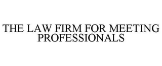 THE LAW FIRM FOR MEETING PROFESSIONALS