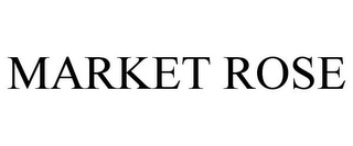 MARKET ROSE