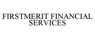 FIRSTMERIT FINANCIAL SERVICES