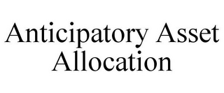 ANTICIPATORY ASSET ALLOCATION