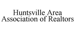 HUNTSVILLE AREA ASSOCIATION OF REALTORS