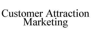 CUSTOMER ATTRACTION MARKETING