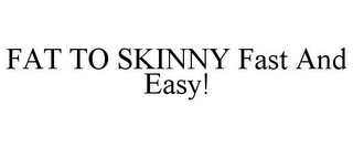 FAT TO SKINNY FAST AND EASY!