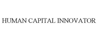 HUMAN CAPITAL INNOVATOR