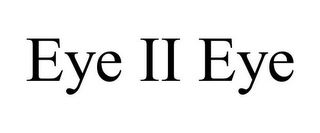 EYE II EYE