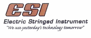 ESI ELECTRIC STRINGED INSTRUMENT "WE USE YESTERDAY'S TECHNOLOGY TOMORROW"