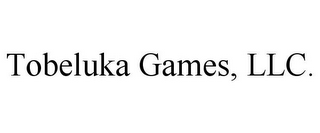 TOBELUKA GAMES, LLC.