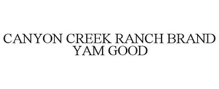 CANYON CREEK RANCH BRAND YAM GOOD