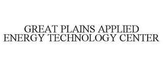 GREAT PLAINS APPLIED ENERGY TECHNOLOGY CENTER