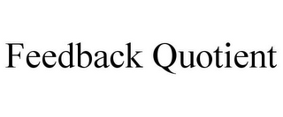 FEEDBACK QUOTIENT