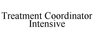 TREATMENT COORDINATOR INTENSIVE