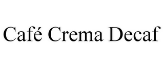 CAFÉ CREMA DECAF