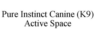 PURE INSTINCT CANINE (K9) ACTIVE SPACE