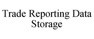 TRADE REPORTING DATA STORAGE