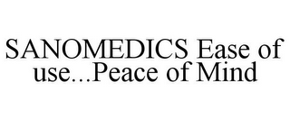 SANOMEDICS EASE OF USE...PEACE OF MIND