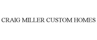 CRAIG MILLER CUSTOM HOMES