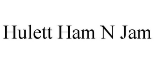 HULETT HAM N JAM