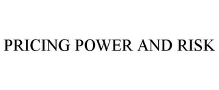 PRICING POWER AND RISK