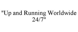 "UP AND RUNNING WORLDWIDE 24/7"