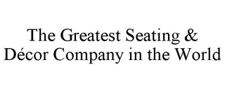 THE GREATEST SEATING & DÉCOR COMPANY IN THE WORLD