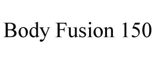 BODY FUSION 150